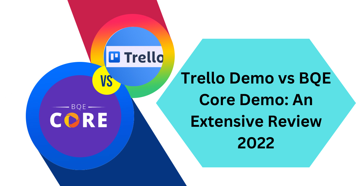 Trello Demo vs BQE Core Demo: An Extensive Review 2022
