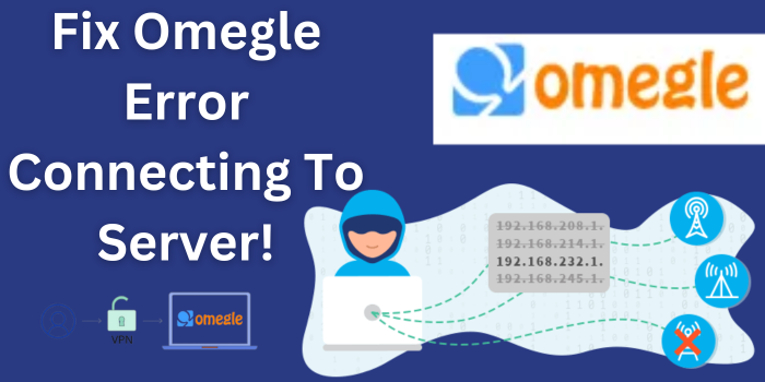 Fix Omegle Error Connecting To Server!