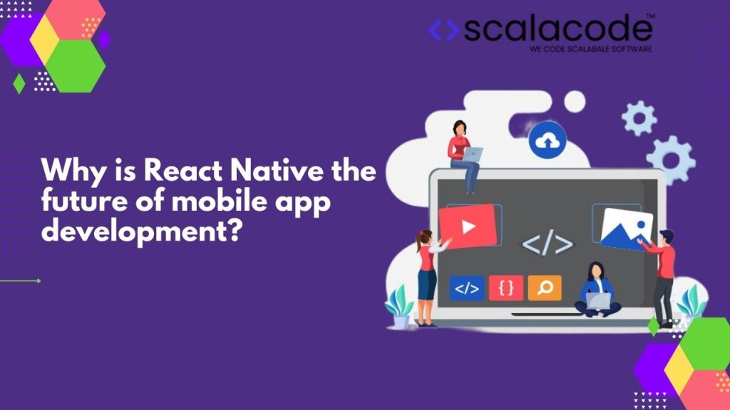 Why is React Native the future of mobile app development?
