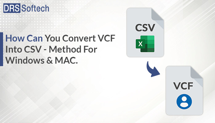 How Can You Convert VCF Into CSV - Method For Windows & MAC