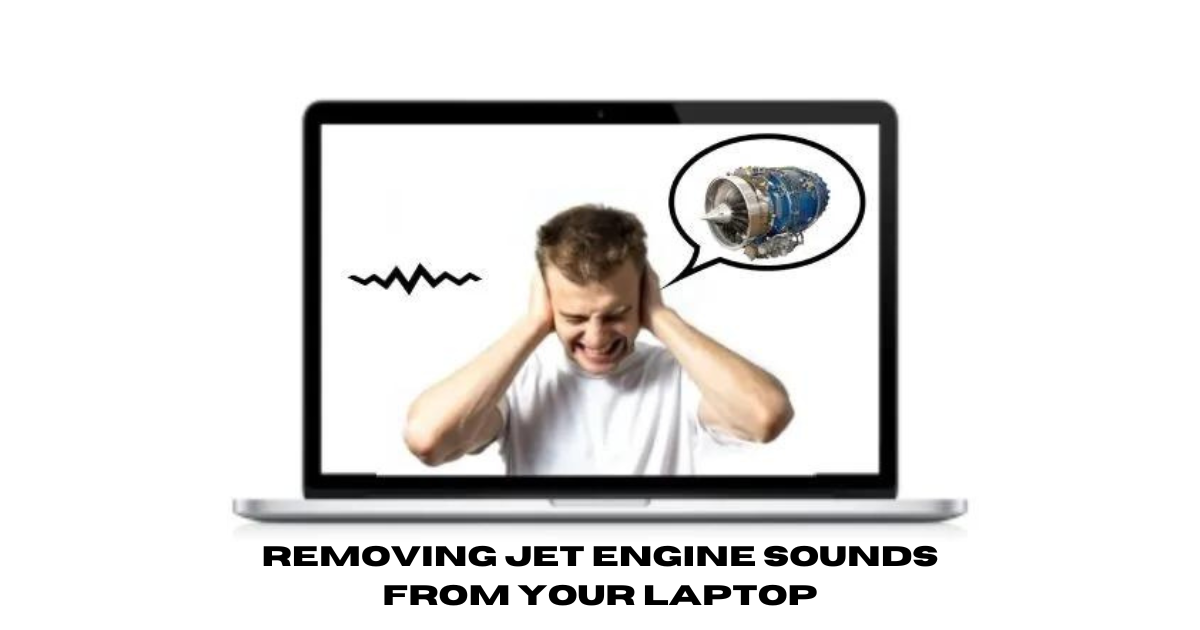 Removing Jet Engine Sounds from Your Laptop