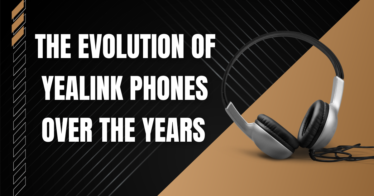 The Evolution of Yealink Phones Over the Years